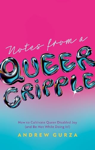 Notes from a Queer Cripple