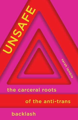 Unsafe: The Carceral Roots of the Anti-Trans Backlash