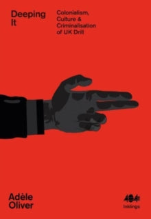 Deeping it: Colonialism, Culture & Criminalisation of UK Drill