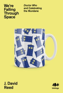 We’re Falling Through Space: Doctor Who and Celebrating the Mundane