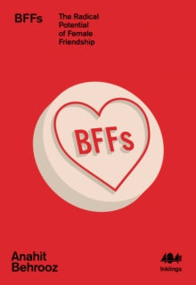 BFFs: The Radical Potential of Female Friendship