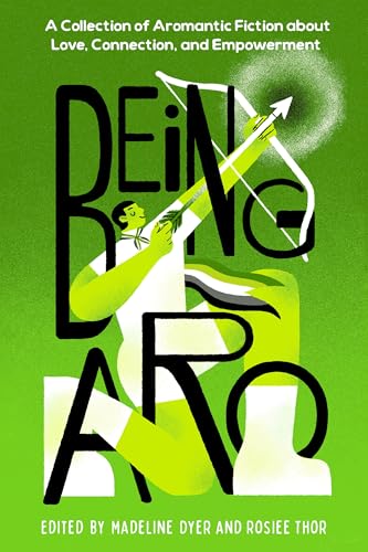 (Pre-Order) Being Aro: A Collection of Aromantic Fiction about Love, Connection, and Empowerment