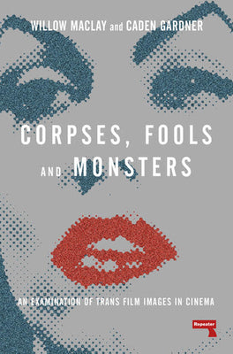 Corpses, Fools and Monsters: The History and Future of Transness in Cinema