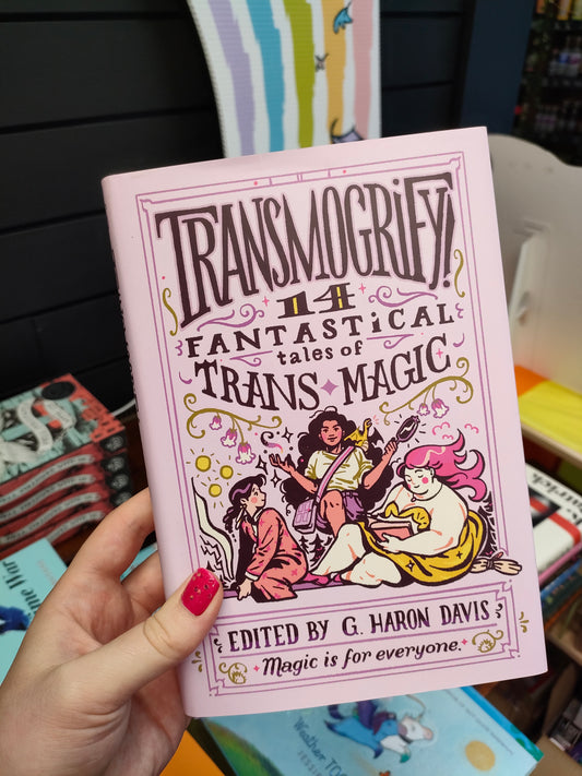 Transmogrify! 14 Fantastical Tales of Trans Magic