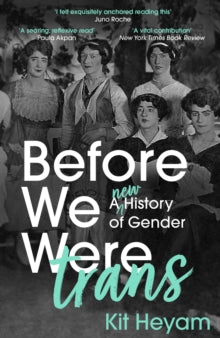 Before We Were Trans:  A New History of Gender